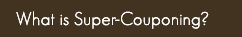 What is Super-Couponing?