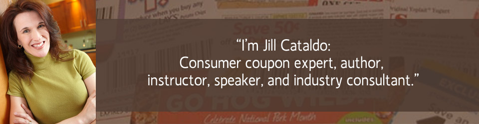 I'm Jill Cataldo: Consumer coupon expert, author, instructor, speaker, and industry consultant.
